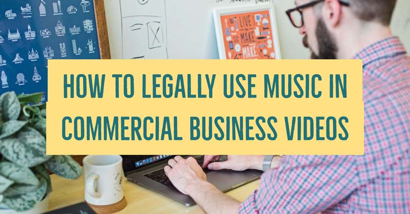 How To Legally Use Music In Commercial Business Videos