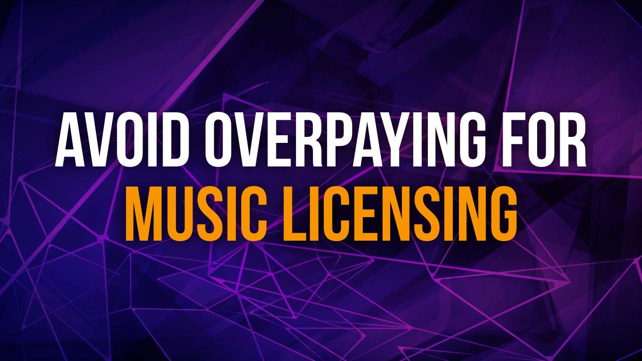 avoid overpaying for music licensing